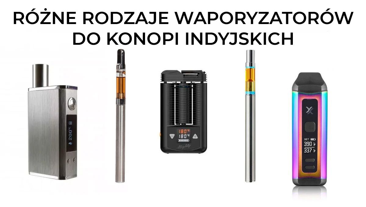 R&oacute;żne rodzaje waporyzator&oacute;w do marihuany